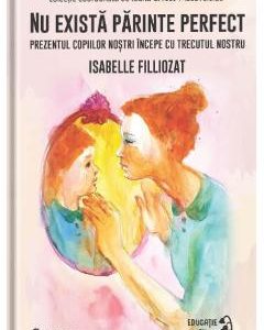 Nu exista parinte perfect - Isabelle Filliozat