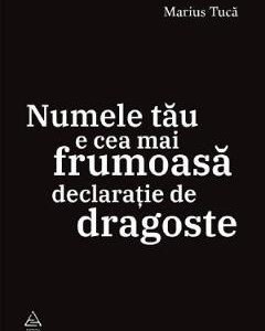 Numele tau e cea mai frumoasa declaratie de dragoste - Marius Tuca