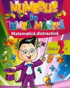 Numerus in Lumea Magica. Matematica distractiva - Clasa 2 - Rodica Dinescu