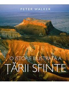 O Istorie Ilustrata A Tarii Sfinte - Peter Walker