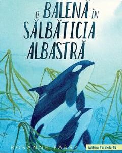 O balena in salbaticia albastra - Rosanne Parry