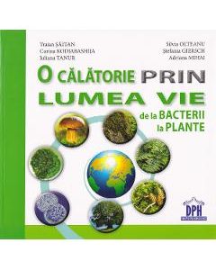 O calatorie prin lumea vie: de la bacterii la plante - Traian Saitan