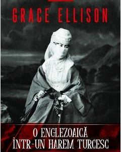 O englezoiaca intr-un harem turcesc - Grace Ellison