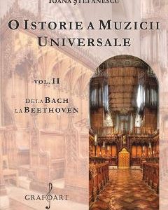 O istorie a muzicii universale Vol.2 De la Bach la Beethoven - Ioana Stefanescu