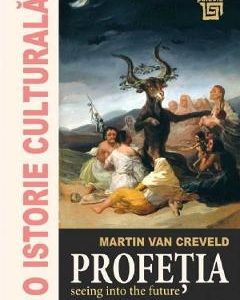 O istorie culturala. Profetia - Martin Van Creveld