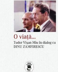 O viata... Tudor Visan-Miu in dialog cu Dinu Zamfirescu - Tudor Visan-Miu