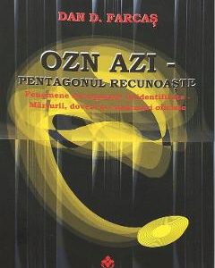OZN azi. Pentagonul recunoaste - Dan D. Farcas