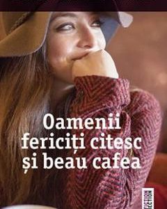 Oamenii fericiti citesc si beau cafea - Agnes Martin-Lugand