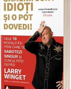 Oamenii sunt idioti si o pot dovedi! - Larry Winget
