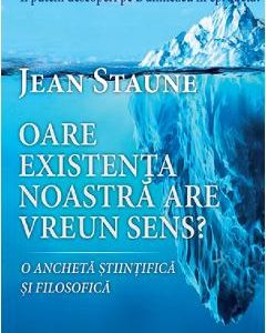 Oare existenta noastra are un sens - Jean Staune