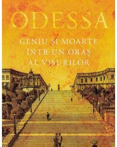 Odessa. Geniu si moarte intr-un oras al visurilor - Charles King