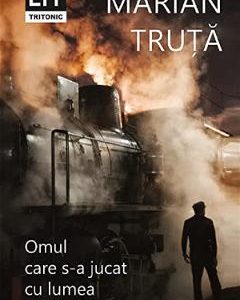 Omul care s-a jucat cu lumea - Marian Truta