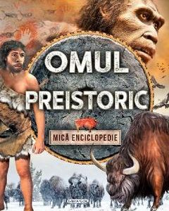 Omul preistoric. Mica enciclopedie