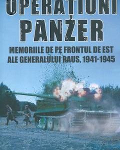 Operatiuni Panzer. Memoriile de pe frontul de Est ale generalului Raus - Erhard Raus
