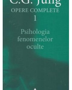 Opere Complete 1: Psihologia Fenomenelor Oculte - C.G. Jung
