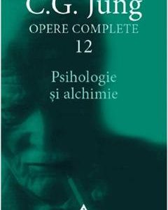 Opere complete 12: Psihologie si alchimie - C.G. Jung