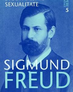 Opere esentiale. Vol.5: Studii despre sexualitate - Sigmund Freud