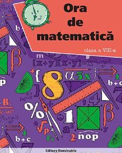 Ora de matematica. Clasa 8 - Petre Nachila