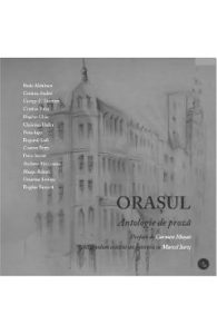 Orasul - Antologie de proza - Prefata Carmen Musat - Interviu cu Marcel Iures, Beletristica