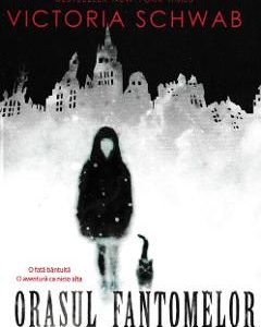Orasul fantomelor - Victoria Schwab