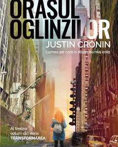 Orasul oglinzilor. Trilogia Transformarea Vol.3 - Justin Cronin