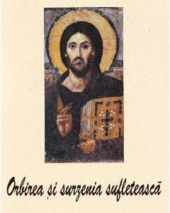 Orbirea si surzenia sufleteasca - Parintele Ioan de la Rarau