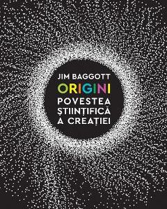 Origini. Povestea stiintifica a creatiei - Jim Baggott