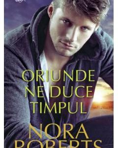 Oriunde ne duce timpul - Nora Roberts