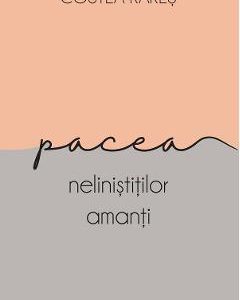Pacea nelinistitilor amanti - Costea Rares