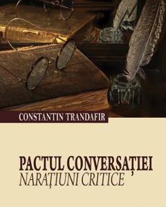 Pactul Conversatiei. Naratiuni Critice - Constantin Trandafir