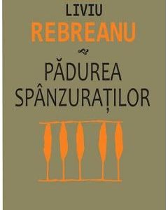 Padurea spanzuratilor - Liviu Rebreanu