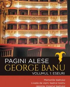 Pagini alese. Vol.1: Eseuri - George Banu