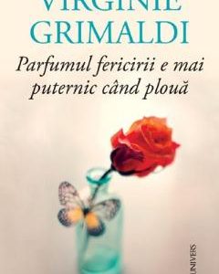 Parfumul fericirii e mai puternic cand ploua - Virginie Grimaldi
