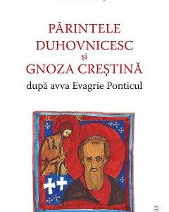 Parintele duhovnicesc si gnoza crestina dupa avva Evagrie Ponticul - Gabriel Bunge