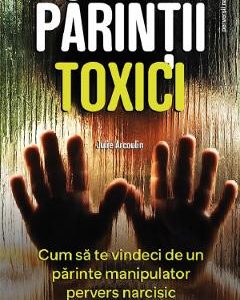 Parintii toxici - Julie Arcoulin