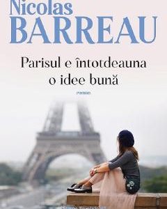 Parisul e intotdeauna o idee buna - Nicolas Barreau