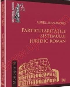 Particularitatile Sistemului Juridic Roman - Aurel Jean Andrei