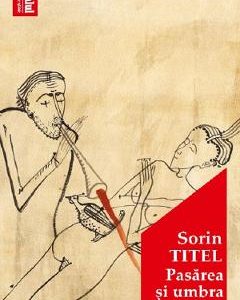 Pasarea si umbra - Sorin Titel