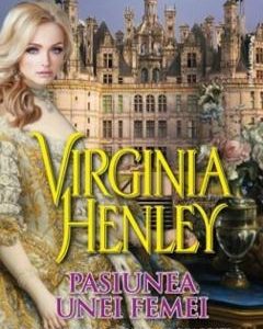 Pasiunea unei femei Vol. 2 - Virginia Henley