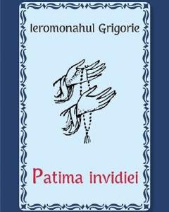 Patima invidiei - Ieromonahul Grigorie