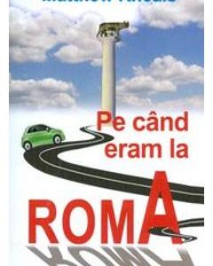 Pe cand eram la Roma - Matthew Kneale