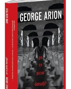 Pe ce picior dansati? - George Arion