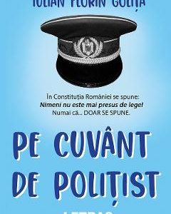 Pe cuvant de politist - Iulian Florin Golita