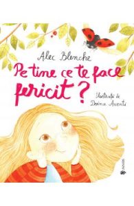 Pe tine ce te face fericit? - Alec Blenche, Doina Axenti, Carti Pentru Copii