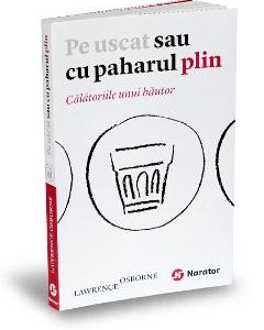Pe uscat sau cu paharul plin - Lawrence Osborne