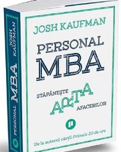Personal MBA. Stapaneste arta afacerilor - Josh Kaufman