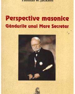 Perspective masonice. Gandurile unui Mare Secretar - Thomas W. Jackson