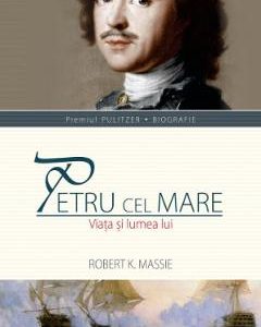 Petru cel Mare. Viata si lumea lui - Robert K. Massie