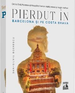 Pierdut in Barcelona si pe Costa Brava - Dan-Silviu Boerescu
