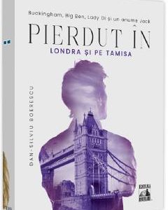 Pierdut in Londra si pe Tamisa - Dan-Silviu Boerescu
